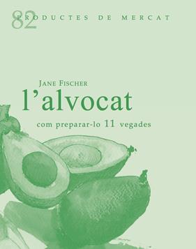 ALVOCAT, L'. COM PREPARAR-LO 11 VEGADES | 9788412955644 | FISCHER, JANE