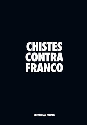 CHISTES CONTRA FRANCO | 9788412817225 | MERINO, EUGENIO/REVISTA MONGOLIA (ED)