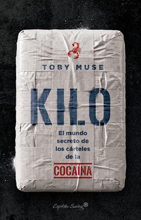 KILO. EL MUNDO SECRETO DE LOS CÁRTELES DE LA COCAÍNA | 9791399105902 | MUSE, TOBY