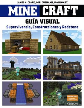 MINECRAFT. GUÍA VISUAL. SUPERVIVENCIA, CONSTRUCCIONES Y REDSTONE | 9788441536753 | CLARK, JAMES/DUSMANN, COR/MOLTZ, JOHN