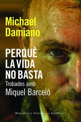 PERQUÈ LA VIDA NO BASTA. TROBADES AMB MIQUEL BARCELÓ | 9788497877442 | DAMIANO, MICHAEL