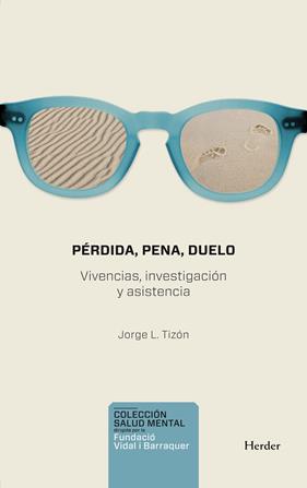 PÉRDIDA, PENA, DUELO. VIVENCIA, INVESTIGACIÓN Y ASISTENCIA | 9788425430855 | TIZÓN GARCÍA, JORGE LUIS