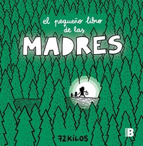 PEQUEÑO LIBRO DE LAS MADRES, EL | 9788466681117 | 72 KILOS