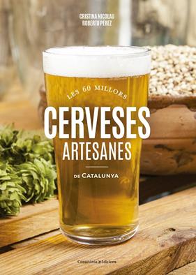 60 MILLORS CERVESES ARTESANES DE CATALUNYA, LES | 9788490346440 | NICOLAU VILLELLAS, C./PÉREZ GONZÁLEZ, R.