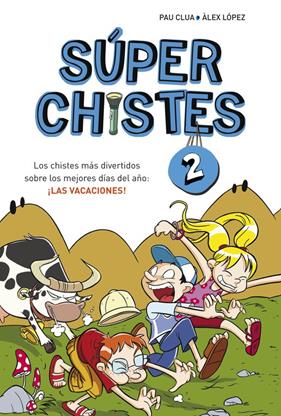 CHISTES MÁS DIVERTIDOS SOBRE LOS MEJORES DÍAS DEL AÑO: ¡LAS VACACIONES! (SÚP | 9788415580676 | PAU CLUA SARRÓ/ÁLEX LÓPEZ