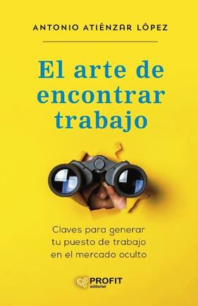 ARTE DE ENCONTRAR TRABAJO, EL | 9788418464614 | ATIENZA LOPEZ, ANTONIO