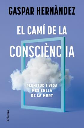 CAMÍ DE LA CONSCIÈNCIA, EL | 9788466434836 | HERNÀNDEZ, GASPAR
