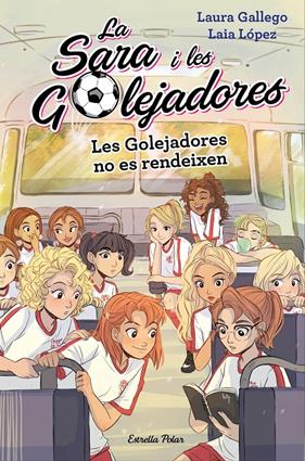 SARA I LES GOLEJADORES.5 / LES GOLEJADORES NO ES RENDEIXEN | 9788491378631 | GALLEGO, LAURA/LÓPEZ, LAIA