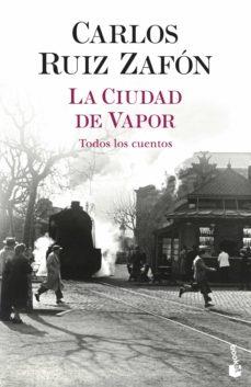 CIUDAD DE VAPOR, LA - TODOS LOS CUENTOS | 9788408254959 | RUIZ ZAFÓN, CARLOS
