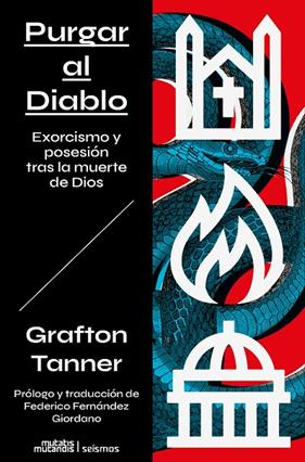 PURGANDO AL DIABLO: EXORCISMO Y POSESIÓN TRAS LA MUERTE DE DIOS | 9788412979862 | TANNER, GRAFTON