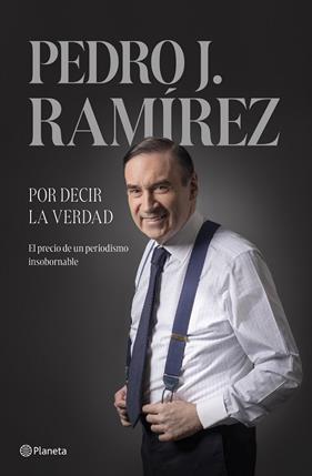 POR DECIR LA VERDAD | 9788408304500 | RAMÍREZ, PEDRO J.