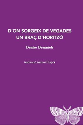 D’ON SORGEIX DE VEGADES UN BRAÇ D’HORITZÓ | 9788412457520 | DENISE DESAUTELS