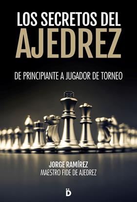 SECRETOS DEL AJEDREZ, LOS | 9788418011214 | RAMÍREZ, JORGE
