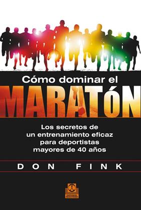CÓMO DOMINAR EL MARATÓN. LOS SECRETOS DE UN ENTRENAMIENTO EFICAZ PARA DEPORTISTA | 9788499104423 | FINK, DON