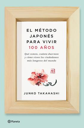 MÉTODO JAPONÉS PARA VIVIR 100 AÑOS, EL | 9788408166559 | JUNKO TAKAHASHI