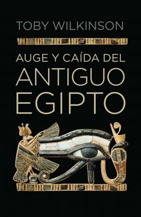 AUGE Y CAÍDA DEL ANTIGUO EGIPTO | 9788499920177 | WILKINSON,TOBY