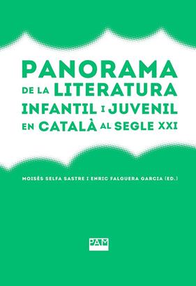 PANORAMA DE LA LITERATURA INFANTIL I JUVENIL EN CATALÀ AL SEGLE XXI | 9788491913252 | SELFA SASTRE, MOISÉS