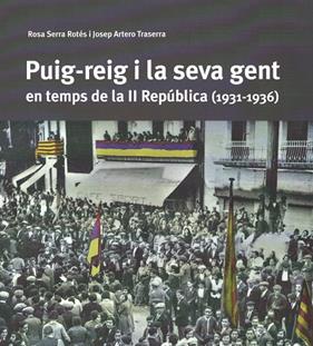 PUIG-REIG I LA SEVA GENT EN TEMPS DE LA II REPÚBLICA (1931-1936) | 9788409421756 | SERRA ROTÉS, ROSA/ARTERO TRASERRA, JOSEP