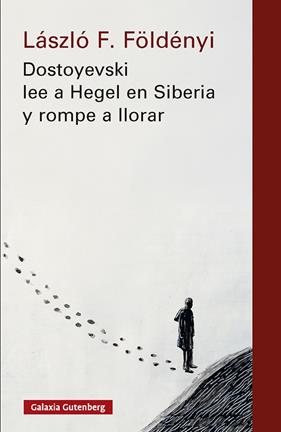 DOSTOYEVSKI LEE A HEGEL EN SIBERIA Y ROMPE A LLORAR- NOVA ED. | 9791388019555 | FÖLDÉNYI, LÁSZLÓ F.