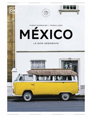 MÉXICO. LA GUÍA HEDONISTA | 9780241732502 | MOMMALIER, THIBAUT/JUERY, FRANCK