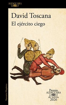 EJÉRCITO CIEGO, EL (PREMIO ALFAGUARA DE NOVELA 2026) | 9788420479309 | TOSCANA, DAVID