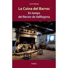 CUINA DEL BARROC, LA/ EN TEMPS DEL RECTOR DE VALLFOGONA | 9788417116767 | FABREGA, JAUME