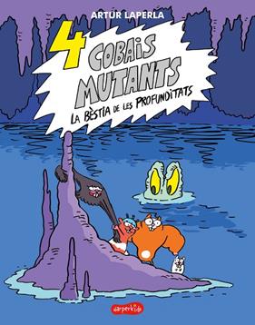4 COBAIS MUTANTS.2/  LA BÈSTIA DE LES PROFUNDITATS | 9788418279782 | LAPERLA, ARTUR