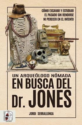 UN ARQUEÓLOGO NÓMADA EN BUSCA DEL DR. JONES | 9788412658828 | SERRALLONGA, JORDI