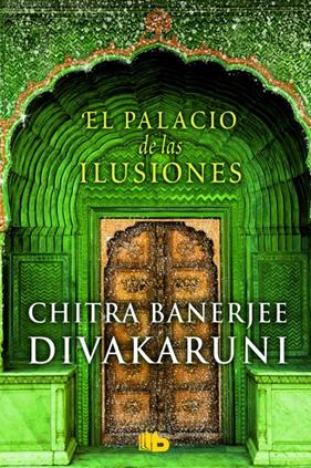 PALACIO DE LAS ILUSIONES, EL | 9788490701157 | DIVAKARUNI, CHITRA BANERJEE