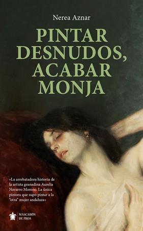 PINTAR DESNUDOS, ACABAR MONJA | 9788410522459 | NEREA AZNAR