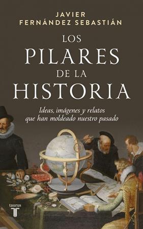PILARES DE LA HISTORIA, LOS | 9788430629664 | FERNÁNDEZ SEBASTIÁN, JAVIER