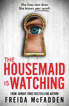 THE HOUSEMAID 3. THE HOUSEMAID IS WATCHING | 9781464223310 | MCFADDEN, FREIDA