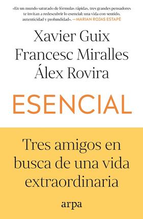 ESENCIAL. TRES AMIGOS EN BUSCA DE UNA VIDA EXTRAORDINARIA | 9791387833053 | GUIX, XAVIER/MIRALLES, FRANCESC/ROVIRA, ÁLEX