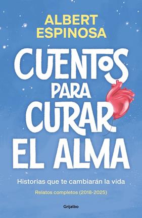 CUENTOS PARA CURAR EL ALMA. HISTORIAS QUE TE CAMBIARÁN LA VIDA | 9788425370861 | ESPINOSA, ALBERT