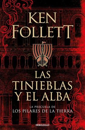 TINIEBLAS Y EL ALBA, LAS (LA PRECUELA DE LOS PILARES DE LA TIERRA) | 9788466359801 | FOLLETT, KEN