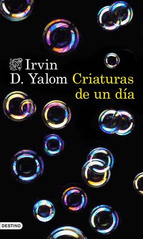 CRIATURAS DE UN DÍA | 9788423349296 | YALOM, IRVIN