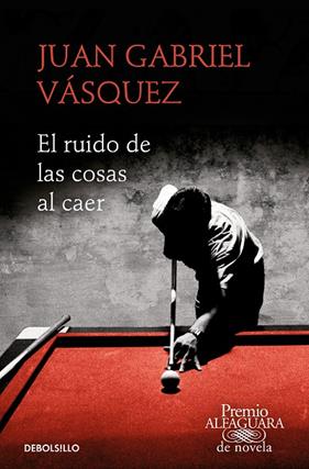 RUIDO DE LAS COSAS AL CAER (PREMIO ALFAGUARA DE NOVELA 2011) | 9788466353557 | VASQUEZ, JUAN GABRIEL