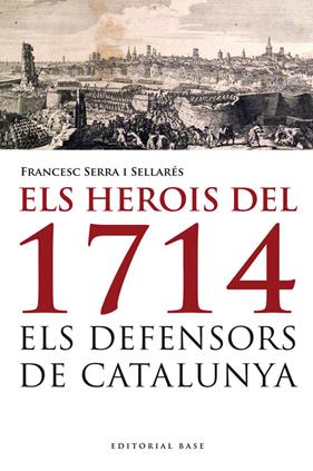 HEROIS DEL 1714. ELS DEFENSORS DE CATALUNYA, ELS | 9788415711223 | SERRA, FRANCESC