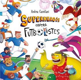 SUPERHEROIS CONTRA FUTBOLISTES | 9788412901191 | CASTELLANI, ANDREA