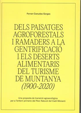 DELS PAISATGES AGROFORESTALS I RAMADERS A LA GENTRIFICACIÓ I ELS DESERTS ALIMENTARIS DEL TURISME DE MUNTANYA (1900-2020) | 9788409716074 | CANUDAS GORGAS, FERRAN