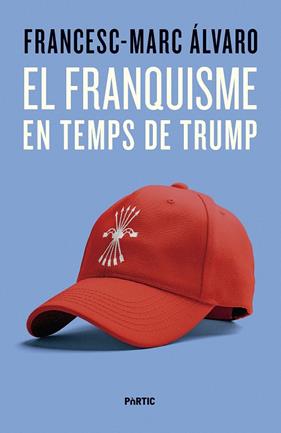 FRANQUISME EN TEMPS DE TRUMP, EL | 9788498096187 | ÁLVARO, FRANCESC-MARC
