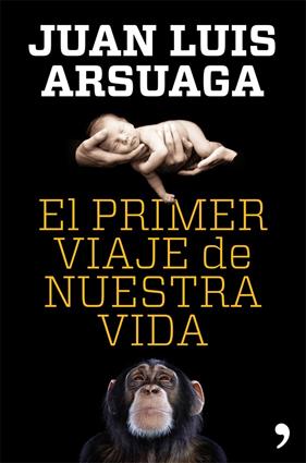 PRIMER VIAJE DE NUESTRA VIDA, EL | 9788499981802 | ARSUAGA, JUAN LUIS