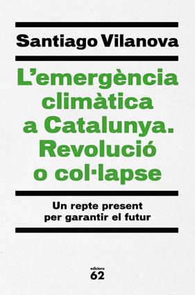 EMERGÈNCIA CLIMÀTICA A CATALUNYA. REVOLUCIÓ O COL·LAPSE, L' | 9788429779417 | VILANOVA, SANTIAGO