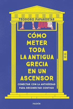 COMO METER TODA LA ANTIGUA GRECIA EN UN ASCENSOR | 9788449341335 | DR. TEODORO PAPAKOSTAS