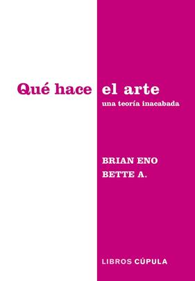 QUÉ HACE EL ARTE | 9788448045340 | ENO & BETTE ADRIAANSE, BRIAN