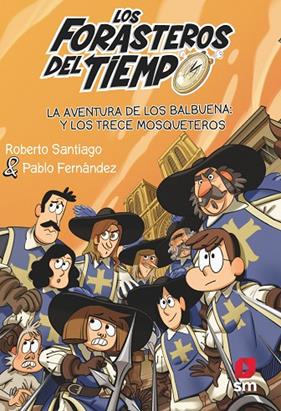 FORASTEROS DEL TIEMPO.13/  LA AVENT. DE LOS BALBUENA Y LOS TRECE MOSQUETEROS | 9788413923697 | SANTIAGO, ROBERTO