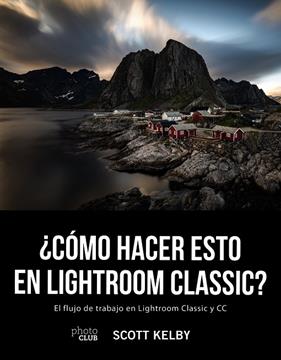 ¿CÓMO HACER ESTO EN LIGHTROOM CLASSIC? | 9788441541047 | KELBY, SCOTT