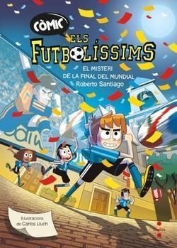 CÒMIC ELS FUTBOLÍSSIMS 4. EL MISTERI DE LA FINAL DEL MUNDIAL | 9788466159814 | SANTIAGO, ROBERTO