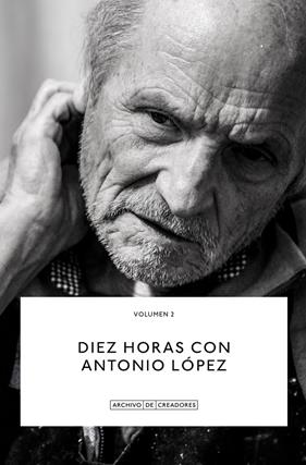 DIEZ HORAS CON ANTONIO LÓPEZ | 9788418934117 | LÓPEZ, ANTONIO