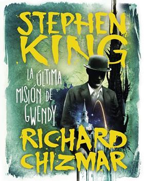 ÚLTIMA MISIÓN DE GWENDY (TRILOGÍA LA CAJA DE BOTONES DE GWENDY 3) | 9788491296331 | KING, STEPHEN/CHIZMAR, RICHARD
